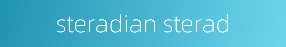 steradian sterad的同义词
