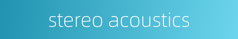 stereo acoustics的同义词