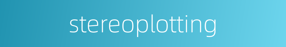 stereoplotting的同义词