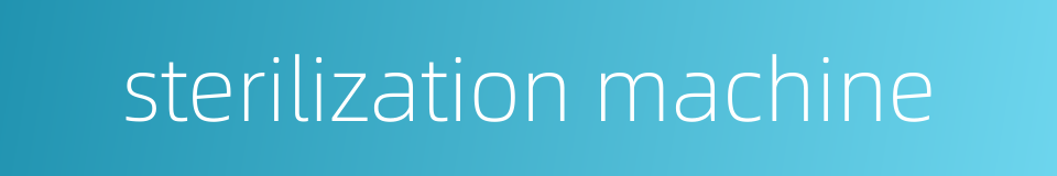 sterilization machine的同义词