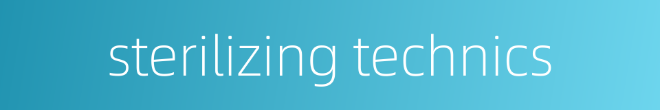 sterilizing technics的同义词