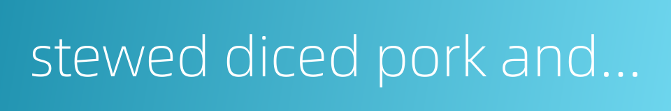 stewed diced pork and sweet potatoes的同义词