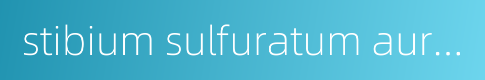 stibium sulfuratum aurantiacum的同义词