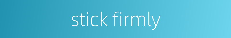 stick firmly的同义词