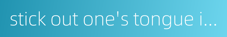 stick out one's tongue in amazement的同义词