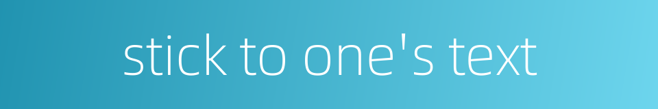 stick to one's text的同义词