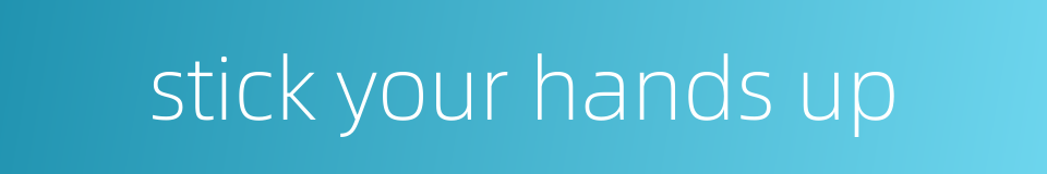 stick your hands up的同义词