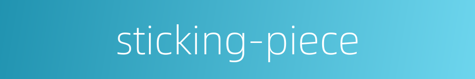 sticking-piece的同义词