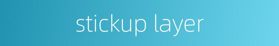 stickup layer的同义词