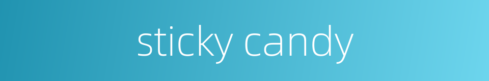 sticky candy的同义词