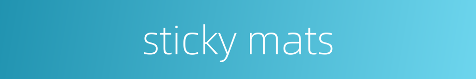 sticky mats的同义词