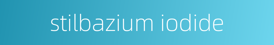 stilbazium iodide的同义词