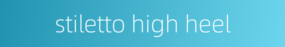 stiletto high heel的同义词