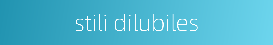 stili dilubiles的同义词