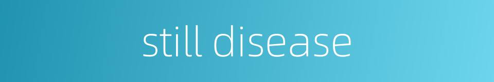 still disease的同义词