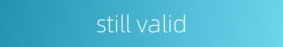 still valid的同义词