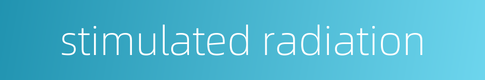 stimulated radiation的同义词