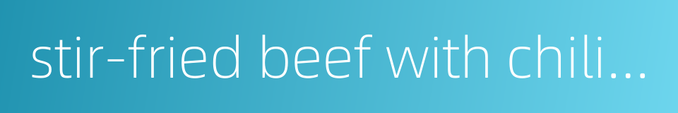 stir-fried beef with chili peppers的同义词