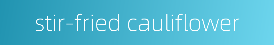 stir-fried cauliflower的同义词