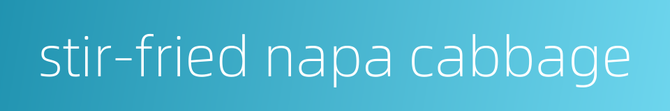 stir-fried napa cabbage的同义词