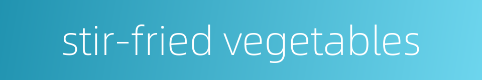 stir-fried vegetables的同义词
