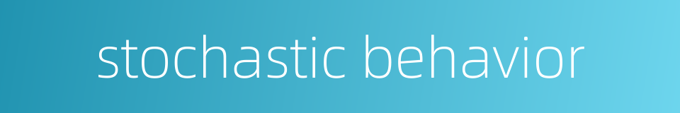 stochastic behavior的同义词
