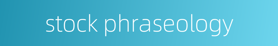 stock phraseology的同义词