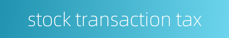 stock transaction tax的同义词