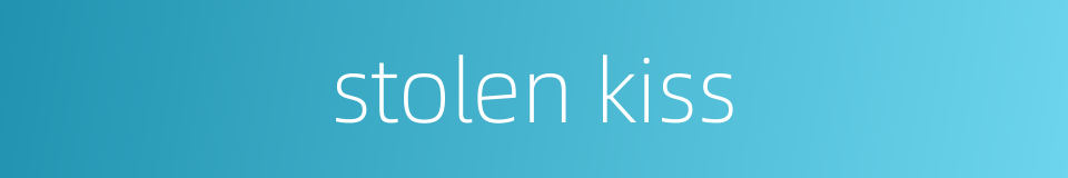 stolen kiss的同义词