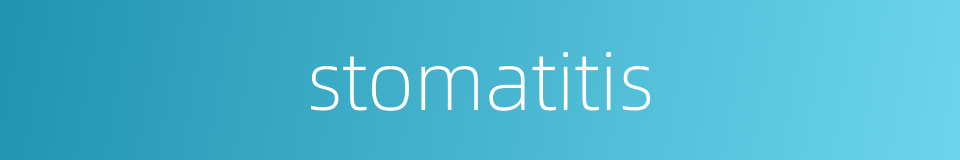 stomatitis的同义词