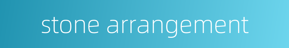 stone arrangement的同义词