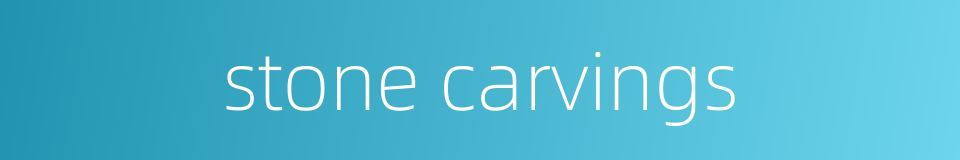 stone carvings的同义词