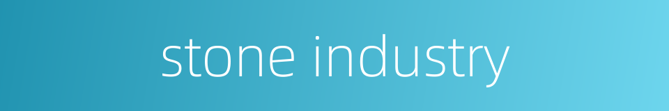 stone industry的同义词
