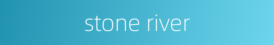 stone river的同义词