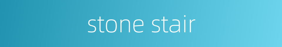 stone stair的同义词