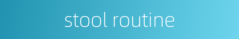 stool routine的同义词