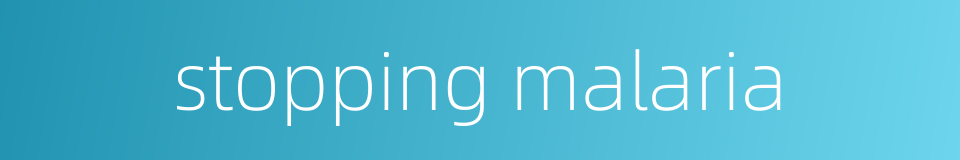 stopping malaria的同义词