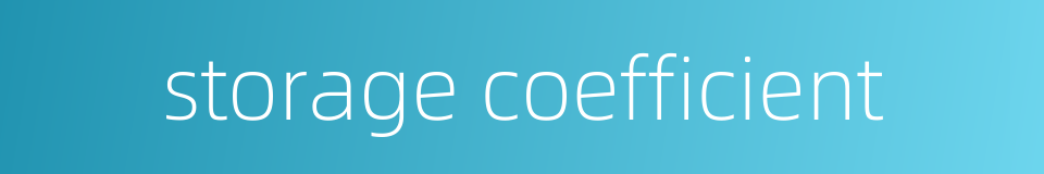 storage coefficient的同义词