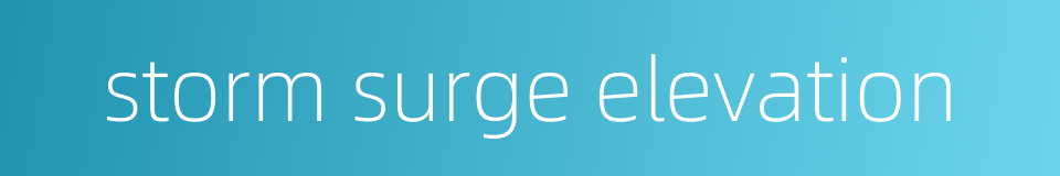 storm surge elevation的同义词