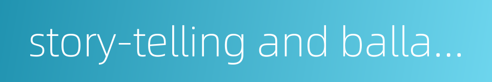 story-telling and ballad singing in suzhou dialect的同义词