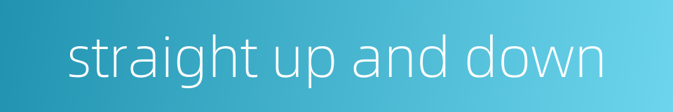 straight up and down的同义词