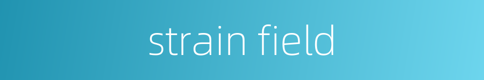 strain field的同义词