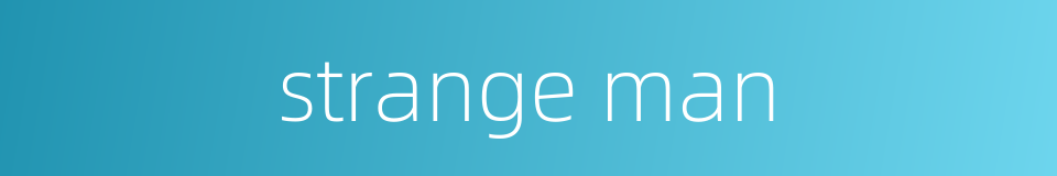 strange man的同义词