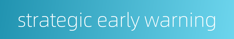 strategic early warning的同义词
