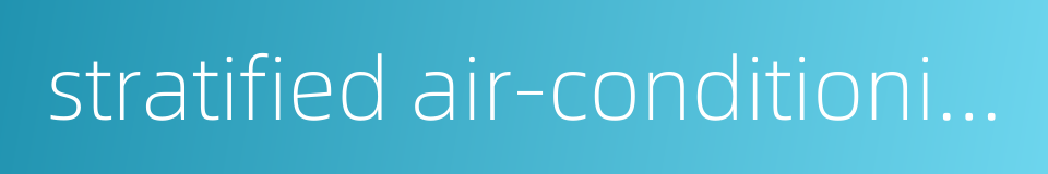 stratified air-conditioning的同义词