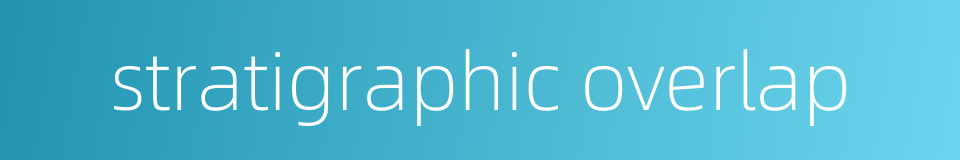 stratigraphic overlap的同义词