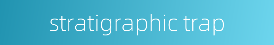 stratigraphic trap的同义词