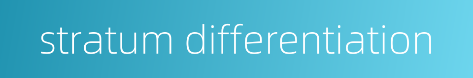 stratum differentiation的同义词