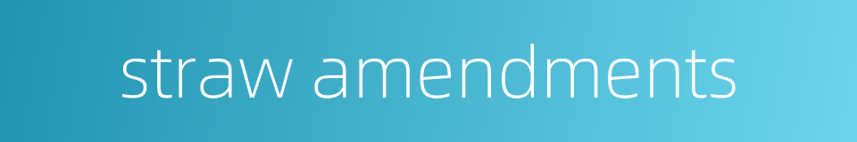 straw amendments的同义词