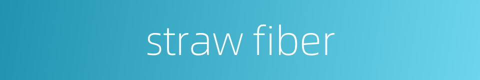straw fiber的同义词